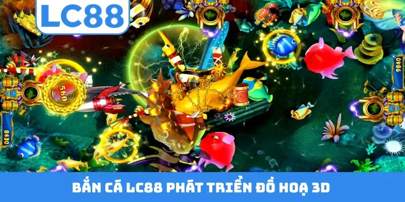 Bắn cá LC88 phát triển đồ hoạ 3D